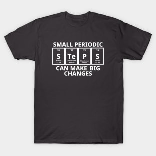 Small Periodic Steps Can Make Big Changes T-Shirt